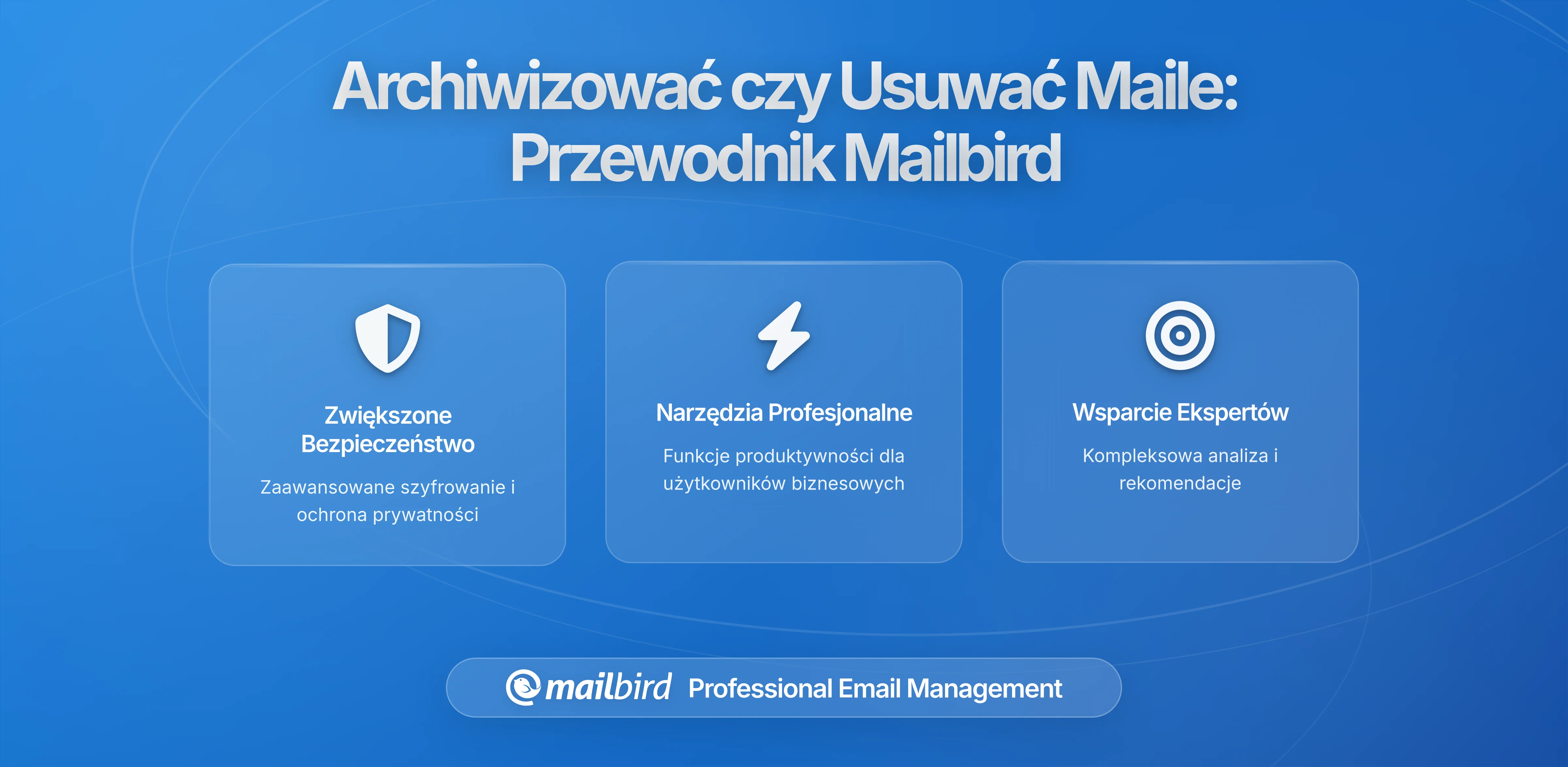 Kiedy archiwizować, a kiedy usuwać: Kompletny przewodnik po przechowywaniu maili w Mailbird