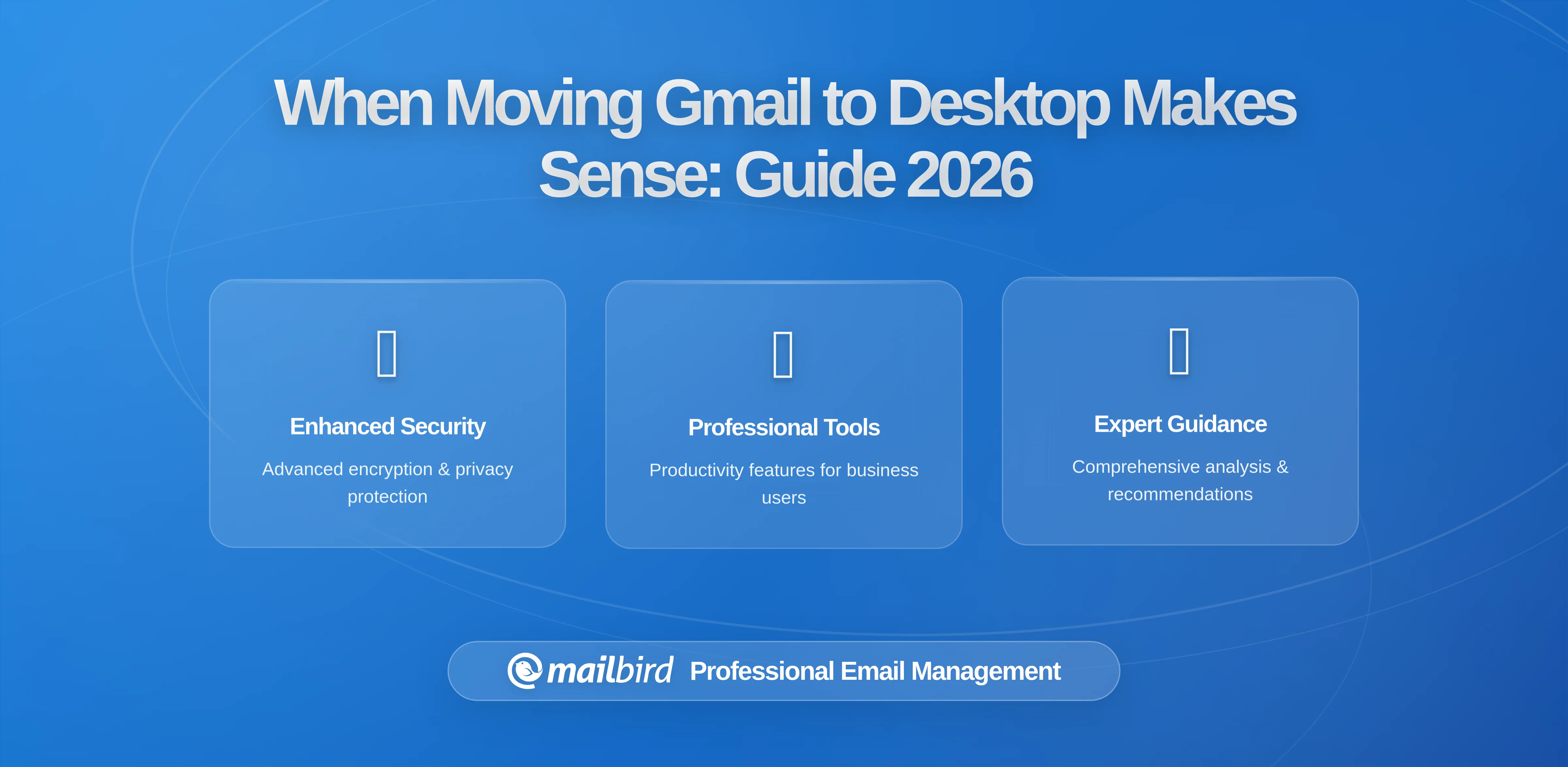 When Moving Your Gmail to Desktop Actually Makes Sense: A Practical Guide for 2026