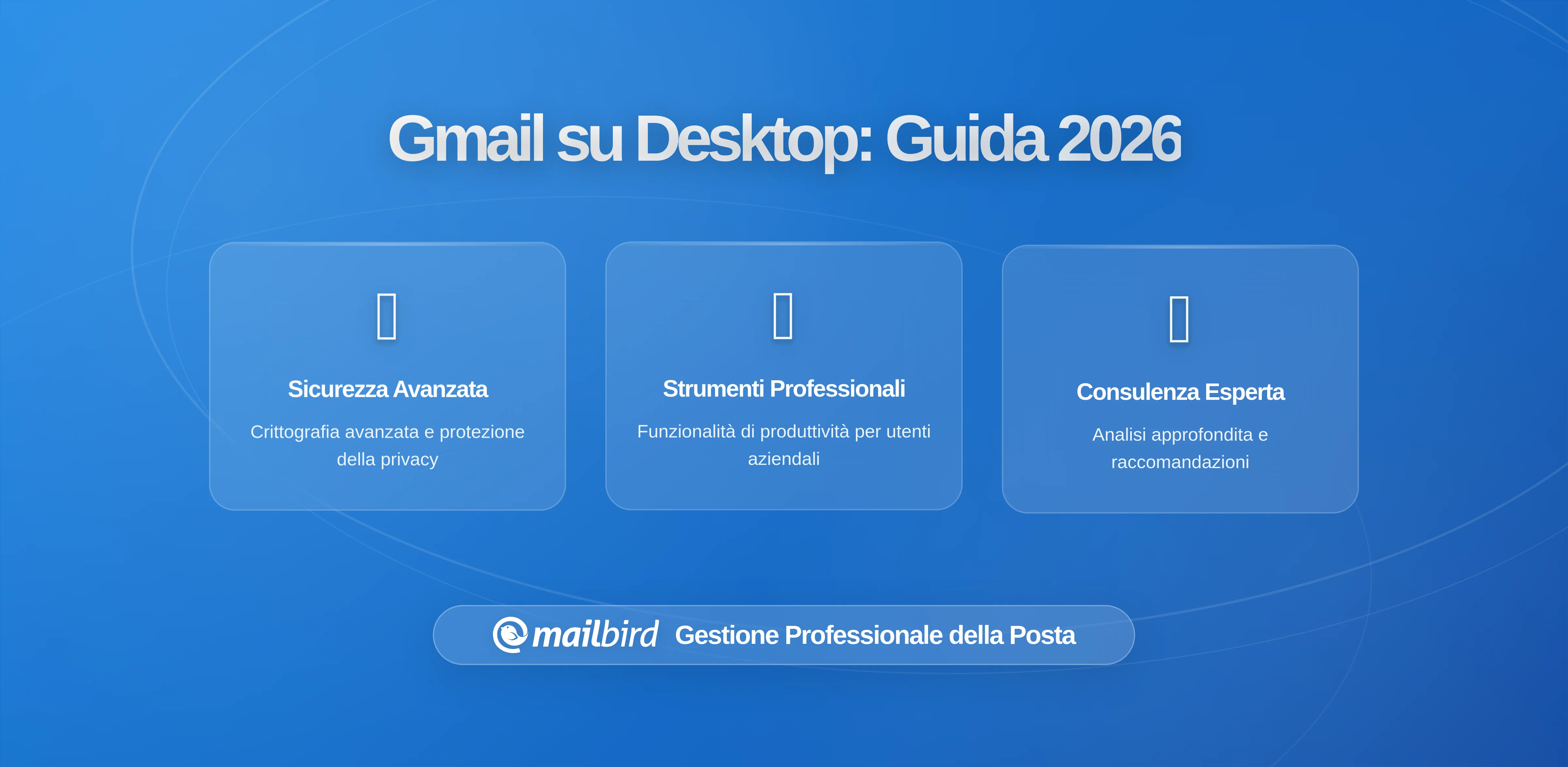 Quando Ha Senso Trasferire Gmail su Desktop: Guida Pratica per 2026