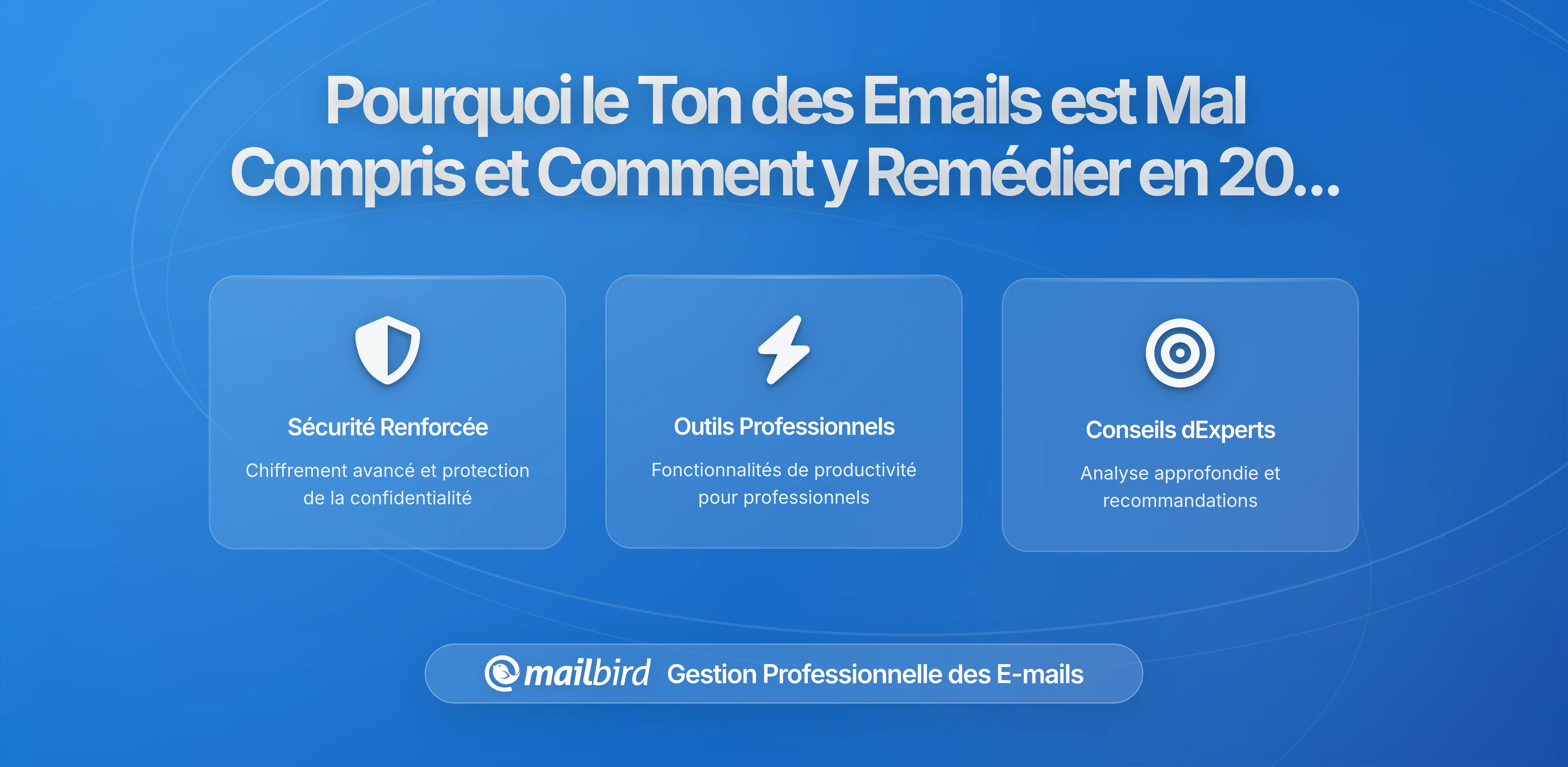 Pourquoi le ton des e-mails est souvent mal interprété et comment y remédier en 2026