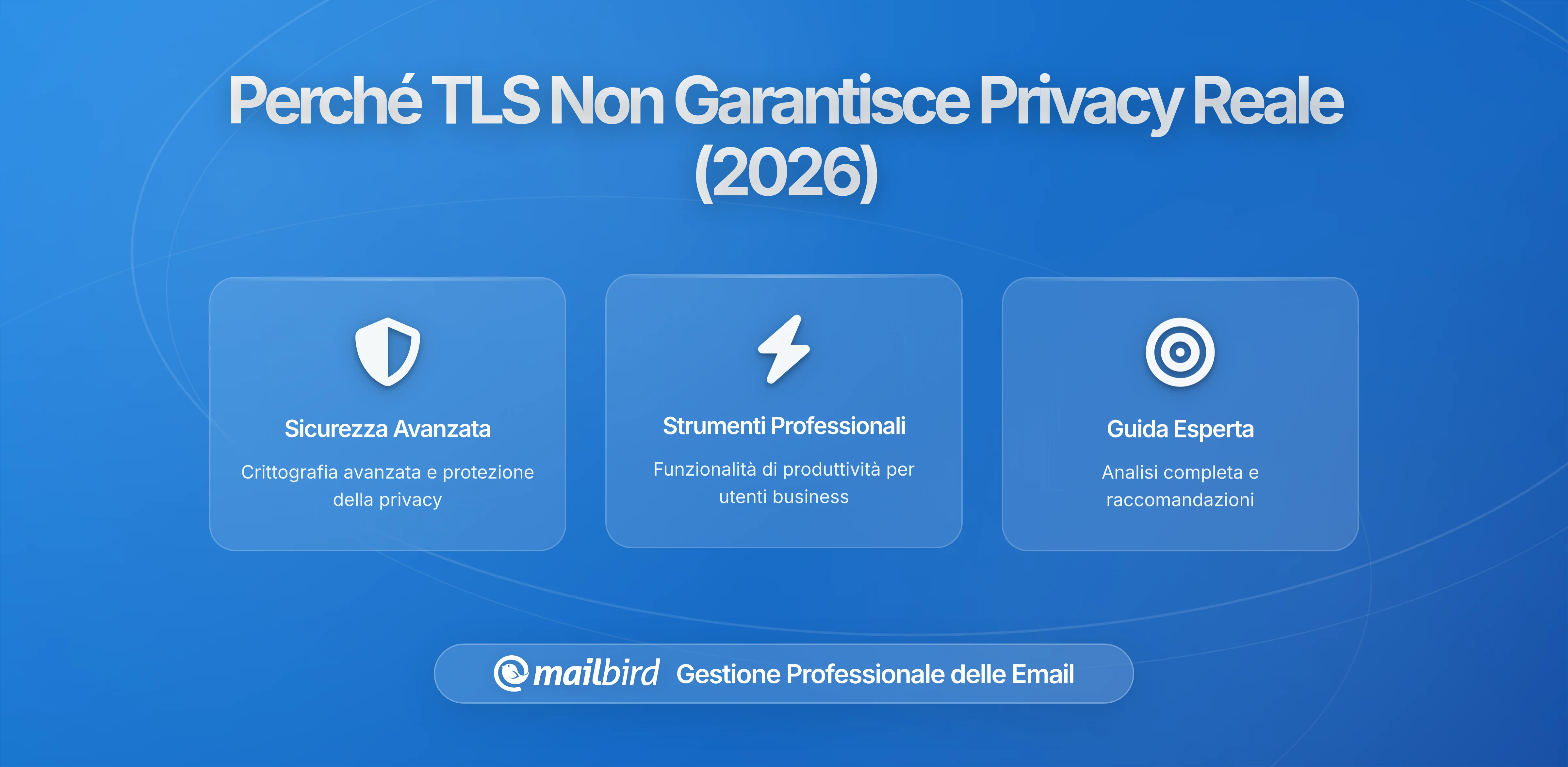 Perché la crittografia TLS nelle email non è la protezione della privacy che pensi