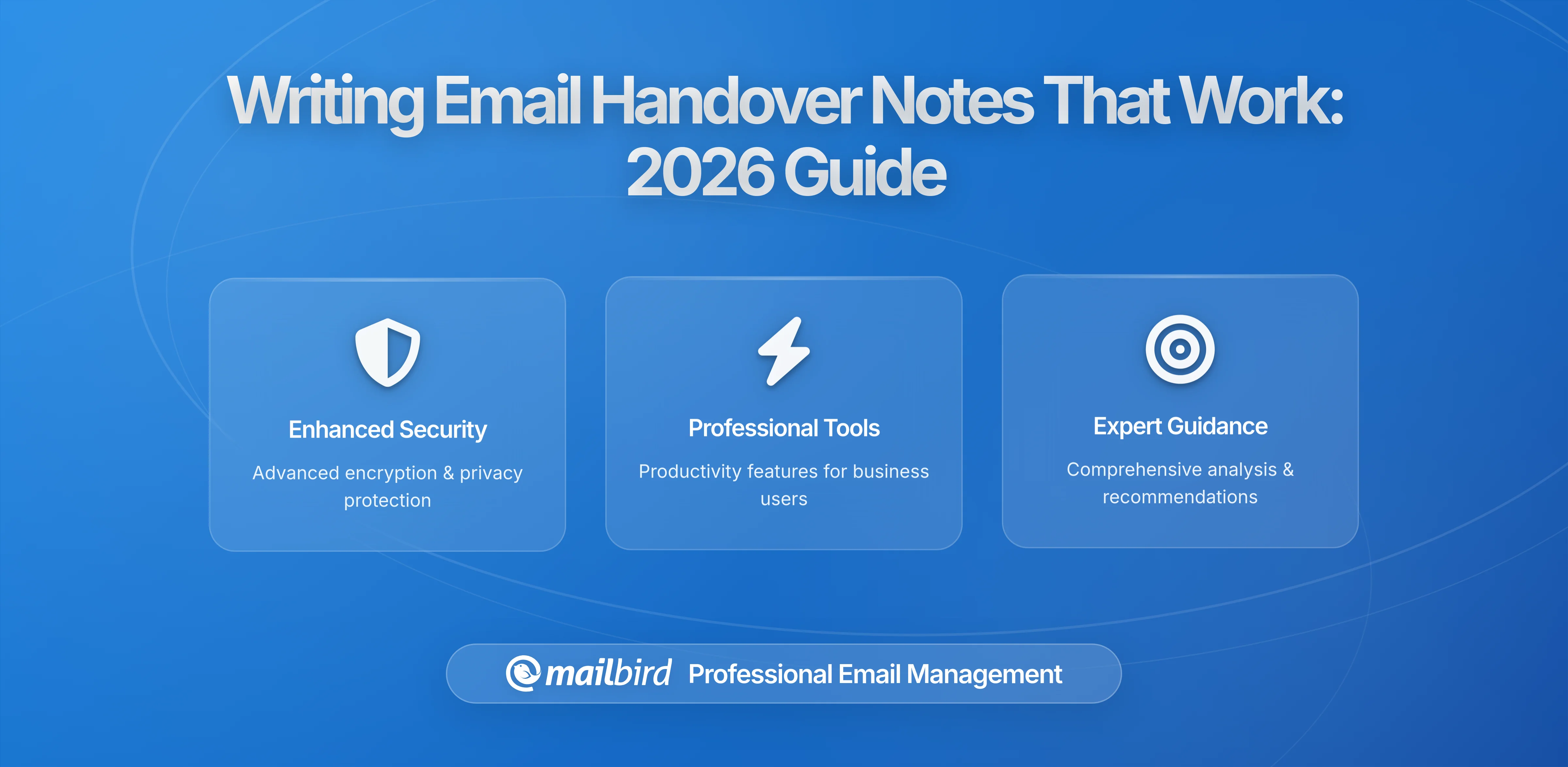 Writing Email Handover Notes That Survive First Contact With the Replacement: A Mailbird-Optimized Guide