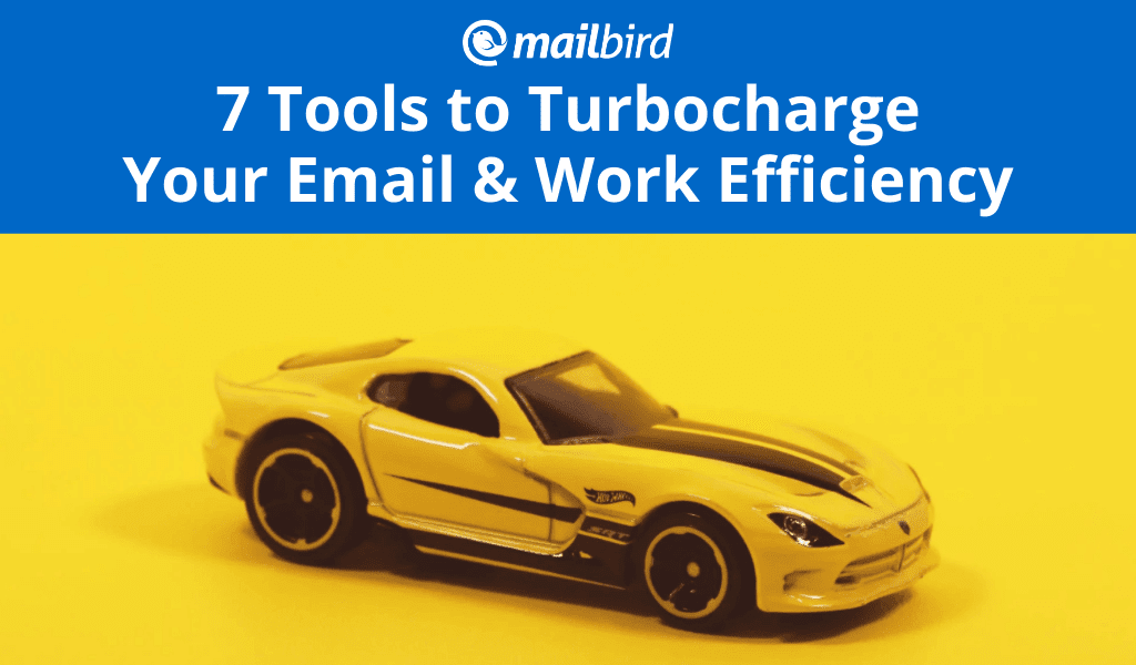 7 Tools to Turbocharge Email & Work Efficiency in 2020
