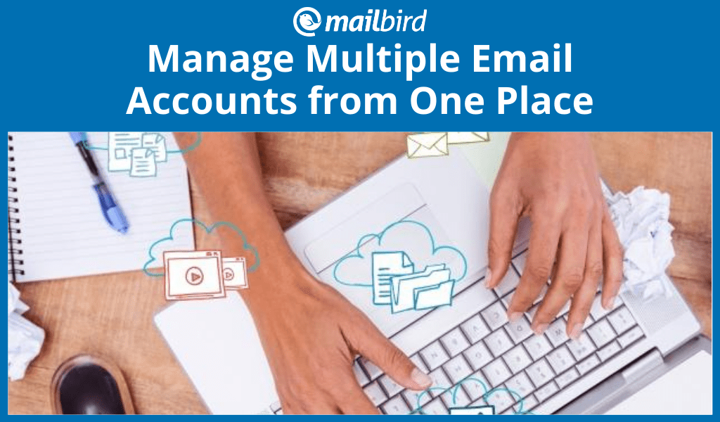 A Comprehensive Guide to Help You Manage Multiple Email Accounts from One Place