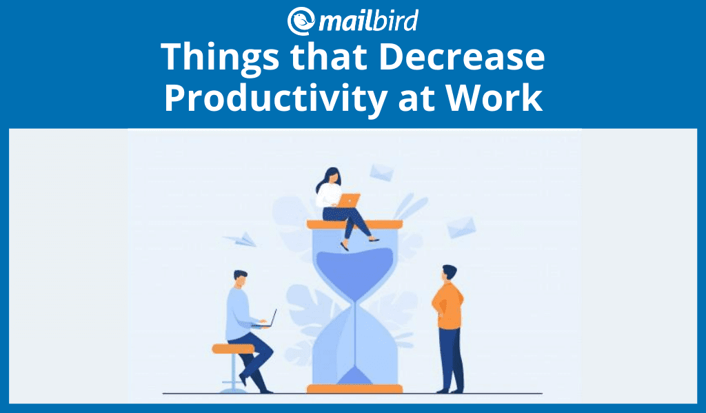 Things that decrease productivity in the workplace