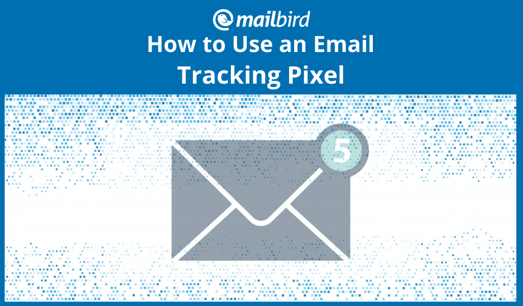Email Tracking Pixel: How to Add and Use This Cloak of Invisibility